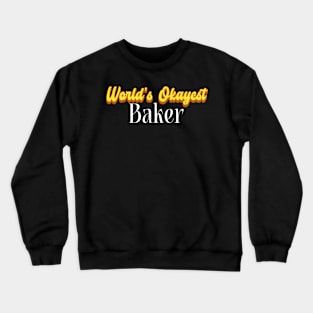 World's Okayest Baker! Crewneck Sweatshirt